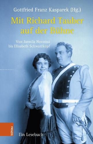 Mit Richard Tauber auf der Bühne: Von Jarmila Novotná bis Elisabeth Schwarzkopf. Ein Lesebuch