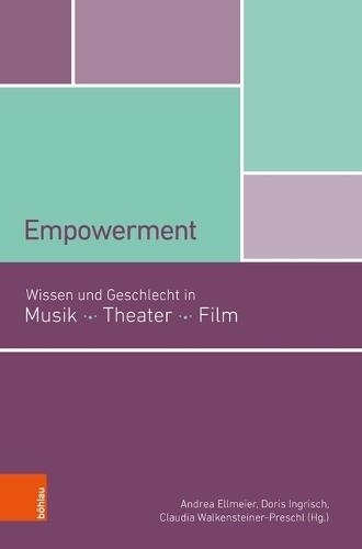 Empowerment: Wissen Und Geschlecht in Musik, Theater, Film