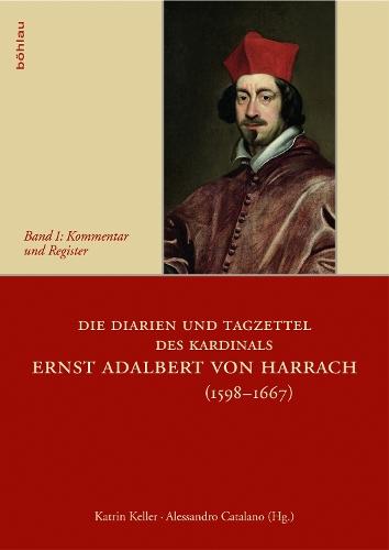 Die Diarien und Tagzettel des Kardinals Ernst Adalbert von Harrach (1598-1667): Herausgegeben von: Katrin Keller und Alessandro Catalano