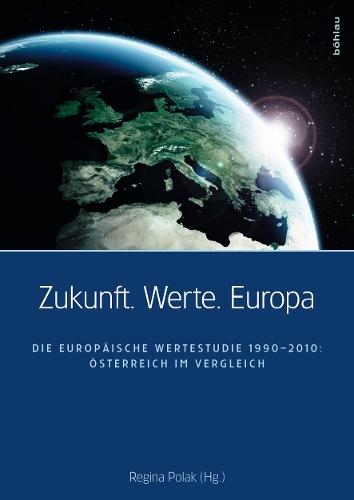 Zukunft. Werte. Europa: Die Europäische Wertestudie 1990–2010: Österreich im Vergleich
