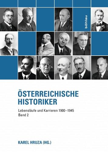Österreichische Historiker: Band 2: Lebensläufe und Karrieren 1900-1945