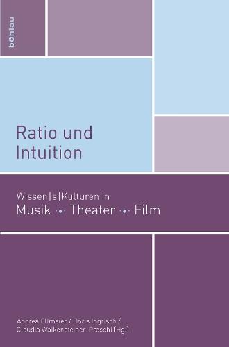 Ratio und Intuition: Wissen/s/kulturen in Musik, Theater, Film
