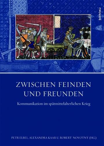 Zwischen Feinden und Freunden: Kommunikation im spÃ¤tmittelalterlichen Krieg