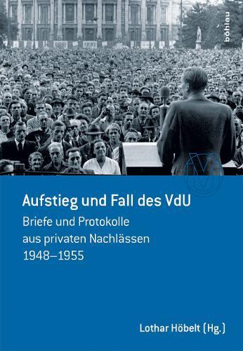 Aufstieg und Fall des VdU: Briefe und Protokolle aus privaten Nachlässen 1948-1955