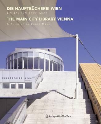 Die Hauptbucherei Wien / the Main City Library Vienna: Ein Bau Von Ernst Mayr / A Building by Ernst Mayr