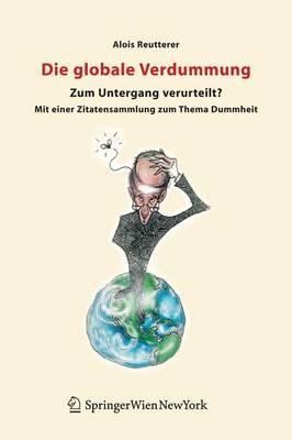 Die Globale Verdummung: Zum Untergang Verurteilt? Mit Einer Zitatensammlung Zum Thema Dummheit