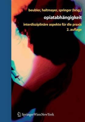 Opiatabhängigkeit: Interdisziplinäre Aspekte für die Praxis