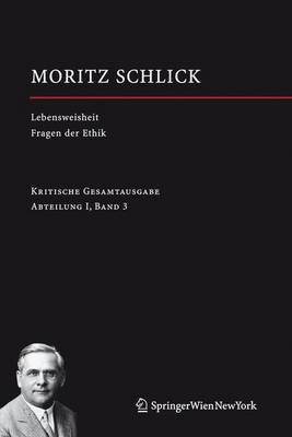 Lebensweisheit. Versuch einer Glückseligkeitslehre Fragen der Ethik: Abteilung I / Band 3
