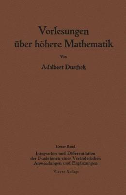 Vorlesungen Uber Hohere Mathematik: Erster Band Integration Und Differentiation Der Funktionen Einer Veranderlichen. Anwendungen. Numerische Methoden. Algebraische Gleichungen. Unendliche Reihen