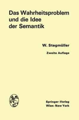 Das Wahrheitsproblem Und Die Idee Der Semantik: Eine Einfuhrung in Die Theorien Von A. Tarski Und R. Carnap