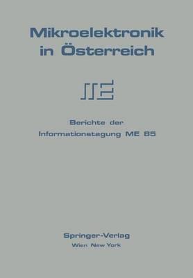 Mikroelektronik in Österreich: Berichte der Informationstagung ME 85