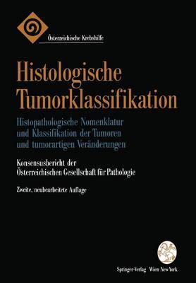 Histologische Tumorklassifikation: Histopathologische Nomenklatur und Klassifikation der Tumoren und tumorartigen Veränderungen