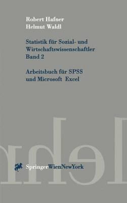 Statistik Fa1/4r Sozial- Und Wirtschaftswissenschaftler. Band 2: Arbeitsbuch Fa1/4r SPSS Und Microsoft Excel