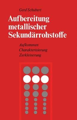 Aufbereitung Metallischer Sekundarrohstoffe: Aufkommen Charakterisierung Zerkleinerung