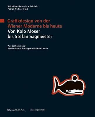 Grafikdesign Von Der Wiener Moderne Bis Heute. Von Kolo Moser Bis Stefan Sagmeister.: Aus Der Sammlung Der Universit T Fur Angewandte Kunst Wien