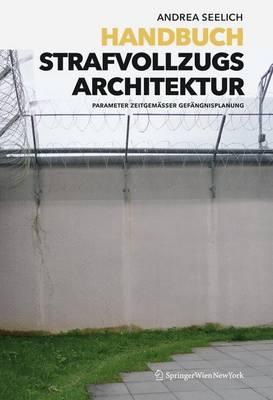 Handbuch Strafvollzugsarchitektur: Parameter Zeitgemasser Gefangnisplanung
