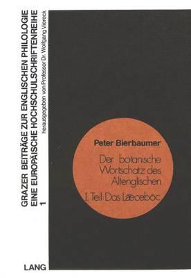Der Botanische Wortschatz Des Altenglischen. I. Teil: Das Laeceboc