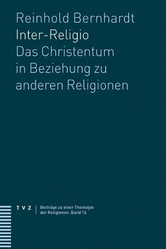 Inter-Religio: Das Christentum in Beziehung Zu Anderen Religionen