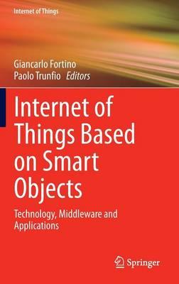 Internet of Things Based on Smart Objects: Technology, Middleware and Applications