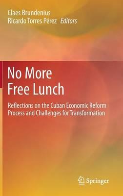 No More Free Lunch: Reflections on the Cuban Economic Reform Process and Challenges for Transformation