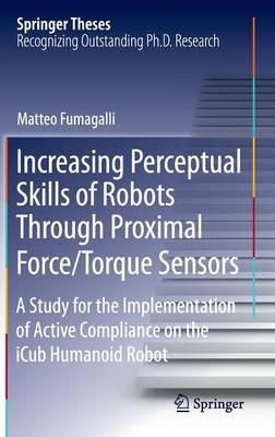 Increasing Perceptual Skills of Robots Through Proximal Force/Torque Sensors: A Study for the Implementation of Active Compliance on the iCub Humanoid Robot
