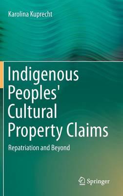 Indigenous Peoples' Cultural Property Claims: Repatriation and Beyond