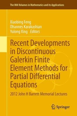 Recent Developments in Discontinuous Galerkin Finite Element Methods for Partial Differential Equations: 2012 John H Barrett Memorial Lectures