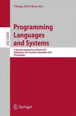 Programming Languages and Systems: 11th International Symposium, APLAS 2013, Melbourne, VIC, Australia, December 9-11, 2013, Proceedings