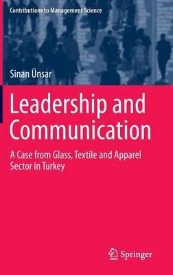 Leadership and Communication: A Case from Glass, Textile and Apparel Sector in Turkey