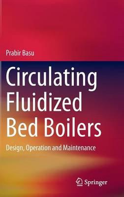 Circulating Fluidized Bed Boilers: Design, Operation and Maintenance