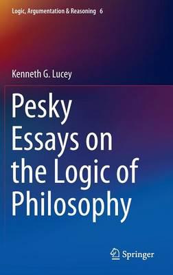 Pesky Essays on the Logic of Philosophy