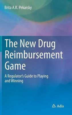 The New Drug Reimbursement Game: A Regulator’s Guide to Playing and Winning