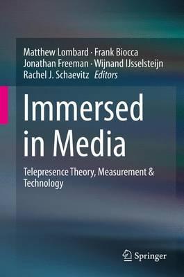 Immersed in Media: Telepresence Theory, Measurement & Technology
