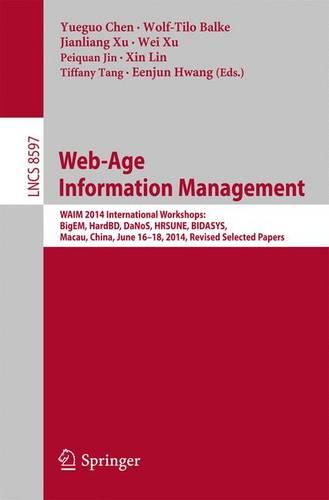 Web-Age Information Management: WAIM 2014 International Workshops: BigEM, HardBD, DaNoS, HRSUNE, BIDASYS, Macau, China, June 16-18, 2014, Revised Selected Papers