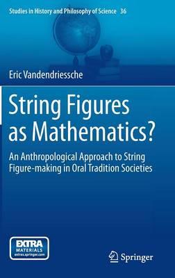 String Figures as Mathematics?: An Anthropological Approach to String Figure-making in Oral Tradition Societies