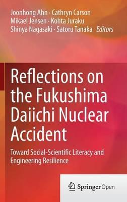 Reflections on the Fukushima Daiichi Nuclear Accident: Toward Social-Scientific Literacy and Engineering Resilience