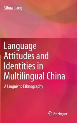 Language Attitudes and Identities in Multilingual China: A Linguistic Ethnography