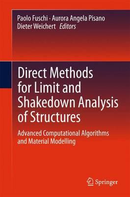 Direct Methods for Limit and Shakedown Analysis of Structures; Advanced Computational Algorithms and Material Modelling