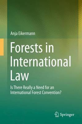 Forests in International Law; Is There Really a Need for an International Forest Convention?