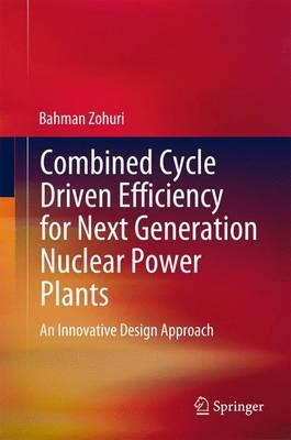Combined Cycle Driven Efficiency for Next Generation Nuclear Power Plants; An Innovative Design Approach