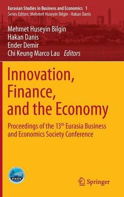 Innovation, Finance, and the Economy: Proceedings of the 13th Eurasia Business and Economics Society Conference