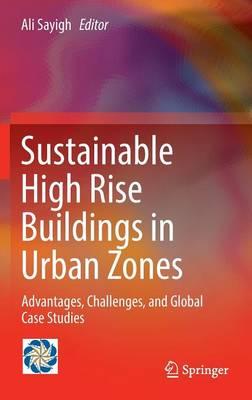 Sustainable High Rise Buildings in Urban Zones: Advantages, Challenges, and Global Case Studies