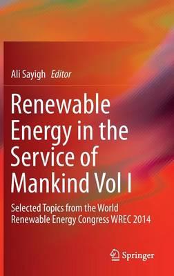 Renewable Energy in the Service of Mankind Vol I: Selected Topics from the World Renewable Energy Congress WREC 2014