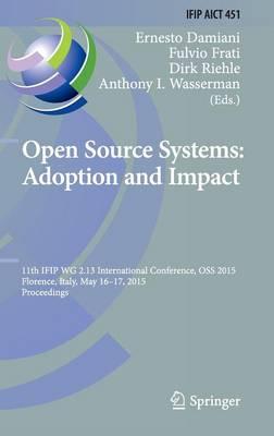 Open Source Systems: Adoption and Impact: 11th IFIP WG 2.13 International Conference, OSS 2015, Florence, Italy, May 16-17, 2015, Proceedings