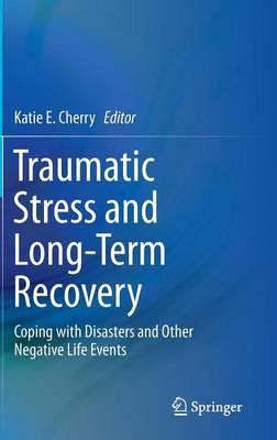 Traumatic Stress and Long-Term Recovery: Coping with Disasters and Other Negative Life Events