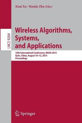 Wireless Algorithms, Systems, and Applications: 10th International Conference, WASA 2015, Qufu, China, August 10-12, 2015, Proceedings
