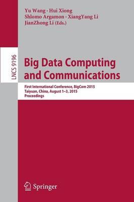 Big Data Computing and Communications: First International Conference, BigCom 2015, Taiyuan, China, August 1-3, 2015, Proceedings