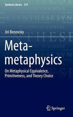 Meta-metaphysics: On Metaphysical Equivalence, Primitiveness, and Theory Choice