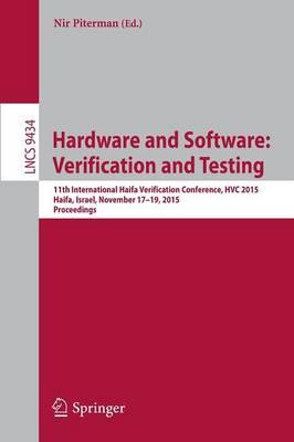 Hardware and Software: Verification and Testing: 11th International Haifa Verification Conference, HVC 2015, Haifa, Israel, November 17-19, 2015, Proceedings