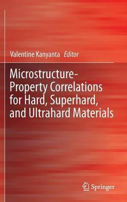 Microstructure-Property Correlations for Hard, Superhard, and Ultrahard Materials
